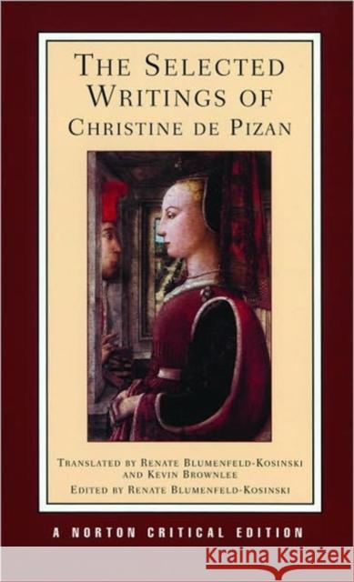 The Selected Writings of Christine de Pizan Renate Blumenfeld-Kosinski Kevin Brownlee Christine 9780393970104 W. W. Norton & Company