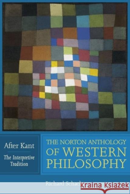 The Norton Anthology of Western Philosophy: After Kant R. Schacht Richard Schacht Richard Schacht 9780393974683