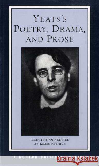 Yeats's Poetry, Drama, and Prose William Butler Yeats James Pethica 9780393974973 W. W. Norton & Company