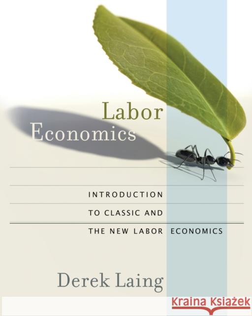 Labor Economics: Introduction to Classic and the New Labor Economics Laing, Derek 9780393979527 W. W. Norton & Company