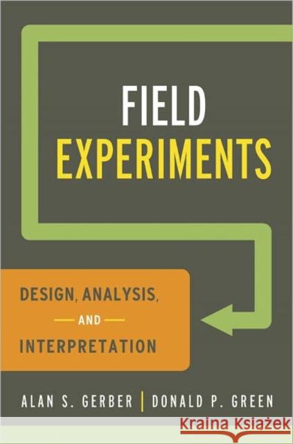 Field Experiments: Design, Analysis, and Interpretation Gerber, Alan S. 9780393979954 W. W. Norton & Company