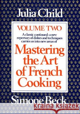 Mastering the Art of French Cooking, Volume 2: A Cookbook Child, Julia 9780394401522 Alfred A. Knopf