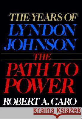 The Path to Power: The Years of Lyndon Johnson I Robert A. Caro 9780394499734 Alfred A. Knopf