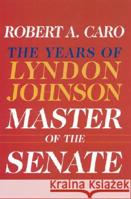 Master of the Senate: The Years of Lyndon Johnson III Robert A. Caro 9780394528366 Alfred A. Knopf