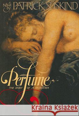Perfume: The Story of Murder Patrick Suskind John Woods 9780394550848 Alfred A. Knopf