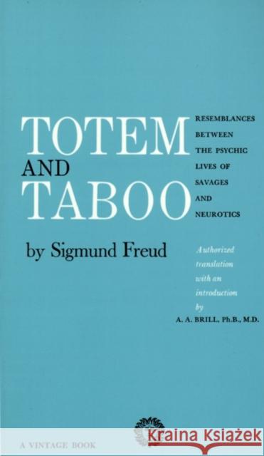 Totem and Taboo: Resemblances Between the Psychic Lives of Savages and Neurotics Sigmund Freud Abraham A. Brill 9780394701240 Vintage Books USA