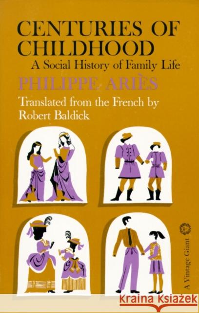 Centuries of Childhood: A Social History of Family Life Aries, Philippe 9780394702865