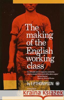 The Making of the English Working Class Thompson, E. P. 9780394703220 Vintage Books USA