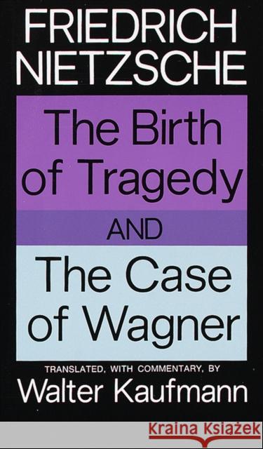 The Birth of Tragedy and The Case of Wagner Friedrich Nietzsche 9780394703695 Random House USA Inc