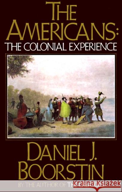 The Americans: The Colonial Experience Daniel J. Boorstin 9780394705132