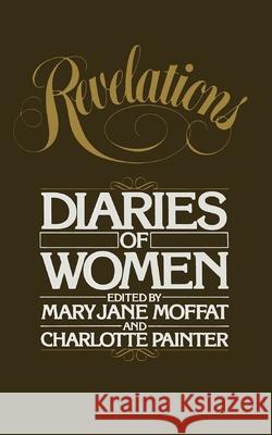 Revelations: Diaries of Women Mary J. Moffat Charlotte Painter 9780394711515 Vintage Books USA