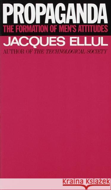 Propaganda: The Formation of Men's Attitudes Ellul, Jacques 9780394718743 Vintage Books USA