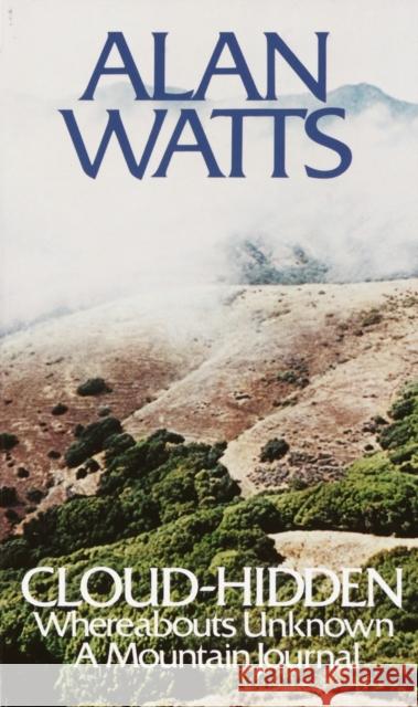 Cloud-hidden, Whereabouts Unknown: A Mountain Journal Alan Watts 9780394719993 Vintage Books USA