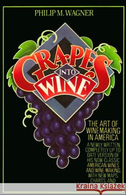 Grapes Into Wine: The Art of Wine Making in America Philip M. Wagner 9780394731728 Alfred A. Knopf