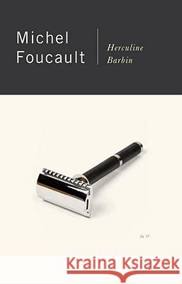 Herculine Barbin: Being the Recently Discovered Memoirs of a Nineteenth-Century French Hermaphrodite Foucault, Michel 9780394738628 Pantheon Books