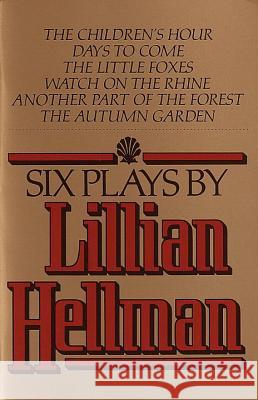 Six Plays by Lillian Hellman Lillian Hellman 9780394741123 Vintage Books USA
