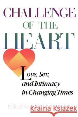Challenge of the Heart: Love, Sex, and Intimacy in Changing Times Welwood, John 9780394742007 Random House