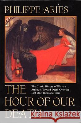 The Hour of Our Death: The Classic History of Western Attitudes Toward Death Over the Last One Thousand Years Philippe Aries 9780394751566 Vintage Books USA