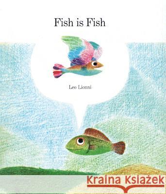 Fish Is Fish Leo Lionni Leo Lionni 9780394804408 Alfred A. Knopf Books for Young Readers