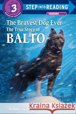 The Bravest Dog Ever: The True Story of Balto Natalie Standiford Donald Cook Donald Cook 9780394896953 Random House Children's Books