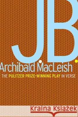 J.B.: A Play in Verse Archibald MacLeish 9780395083536 Mariner Books