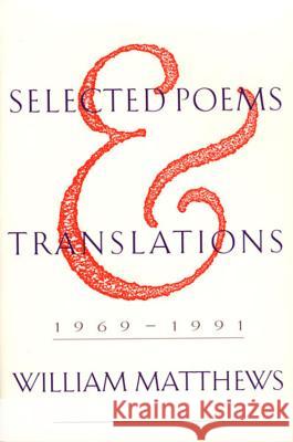 Selected Poems and Translations: 1969-1991 William Matthews 9780395669938