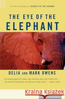 The Eye of the Elephant: An Epic Adventure in the African Wilderness Delia Owens Cordelia Dykes Owens Mark Owens 9780395680902 Mariner Books