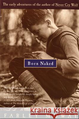 Born Naked: The Early Adventures of the Author of Never Cry Wolf Farley Mowat 9780395735282 Mariner Books