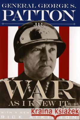 War as I Knew It George Patton Rick Atkinson Rick Atkinson 9780395735299