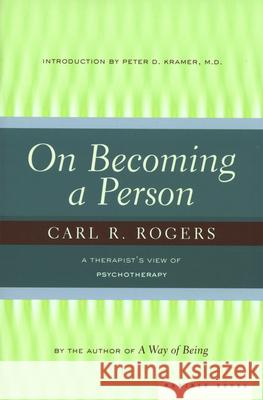 On Becoming a Person: A Therapist's View of Psychotherapy Carl R. Rogers Peter D. Kramer Peter Kramer 9780395755310 Mariner Books