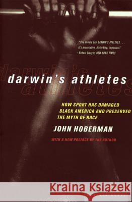 Darwin's Athletes: How Sport Has Damaged Black America and Preserved the Myth of Race John Milton Hoberman John Milton Hoberman 9780395822920