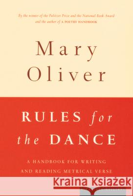 Rules for the Dance: A Handbook for Writing and Reading Metrical Verse Mary Oliver Mary Cliver 9780395850862 Mariner Books