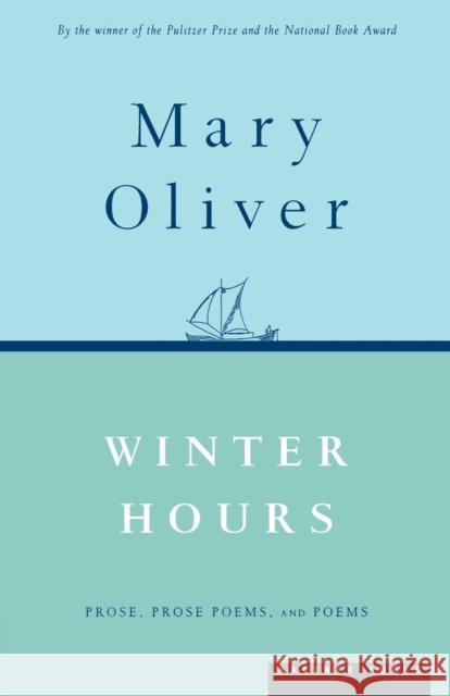 Winter Hours: Prose, Prose Poems, and Poems Mary Oliver 9780395850879 Mariner Books
