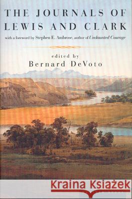 The Journals of Lewis and Clark Bernard D Meriwether Lewis Bernard Devoto 9780395859964 Mariner Books