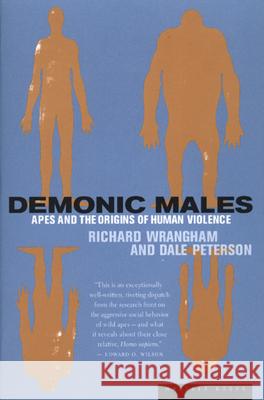 Demonic Males: Apes and the Origins of Human Violence Richard Wrangham Dale Peterson 9780395877432 Mariner Books