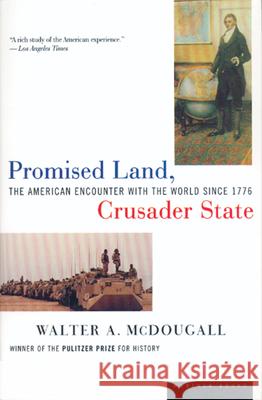 Promised Land, Crusader State: The American Encounter with the World Since 1776 Walter A. McDonald Walter A. McDougall 9780395901328 Mariner Books