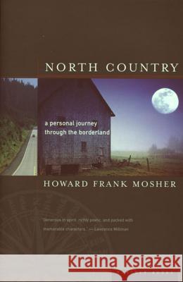 North Country: A Personal Journey through the Borderland Howard Frank Mosher 9780395901397 Houghton Mifflin