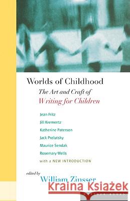 Worlds of Childhood: Art and Craft of Writing for Children William Zinsser 9780395901519 Cengage Learning, Inc