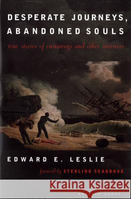 Desperate Journeys, Abandoned Souls: True Stories of Castaways and Other Survivors Edward E. Leslie Edward E. Leslie Sterling Seagrave 9780395911501 Mariner Books