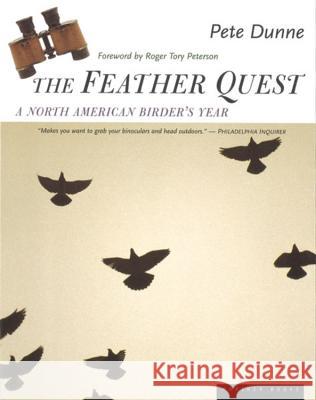 The Feather Quest: A North American Birder's Year Pete Dunne Roger Tory Peterson Pete Dunne 9780395927908 Mariner Books
