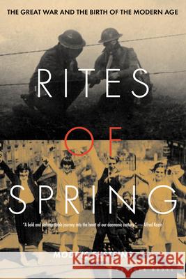 Rites of Spring: The Great War and the Birth of the Modern Age Modris Eksteins 9780395937587 Mariner Books