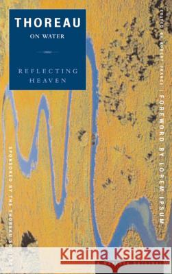 Reflecting Heaven: Thoreau on Water Henry David Thoreau Robert Lawrence France David James Duncan 9780395953860 Mariner Books