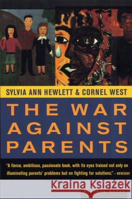 The War Against Parents: What We Can Do for America's Beleaguered Moms and Dads Sylvia Ann Hewlett Cornel West 9780395957974 Mariner Books