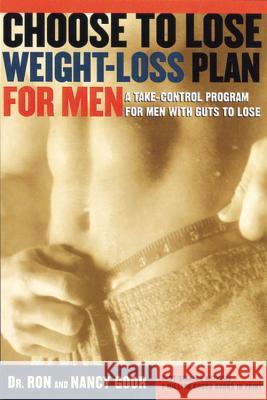 Choose to Lose Weight-Loss Plan for Men: A Take-Control Program for Men with Guts to Lose Ron Goor Nancy Goor Lawrence P. Saladino 9780395966495 Houghton Mifflin Company