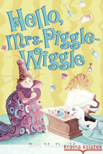 Hello, Mrs. Piggle Wiggle Betty MacDonald Hilary Knight 9780397317158 HarperCollins Publishers