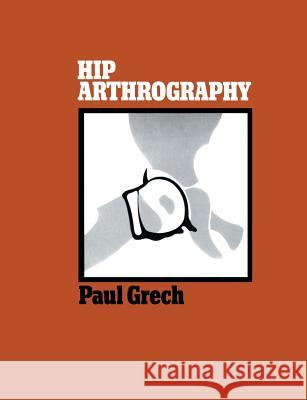 Hip Arthrography Paul Grech 9780397582280 Springer