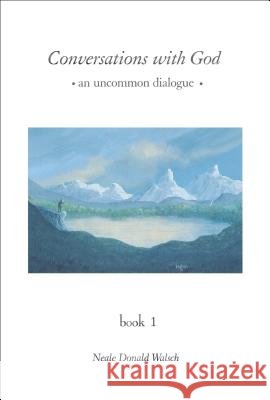 Conversations with God: An Uncommon Dialogue, Book 1 Neale Donald Walsch Neale Donald Walsch 9780399142789 Putnam Publishing Group