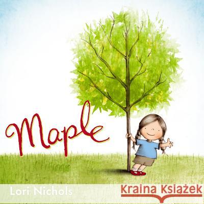 Maple Lori Nichols Lori Nichols 9780399160851 Nancy Paulsen Books