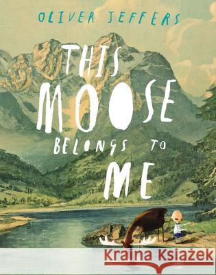 This Moose Belongs to Me Oliver Jeffers Oliver Jeffers 9780399161032 Philomel Books