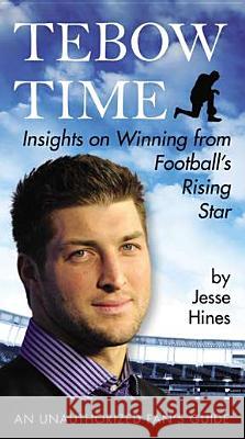 Tebow Time: Insights on Winning from Football's Rising Star Jesse Hines 9780399162329 Jeremy P. Tarcher